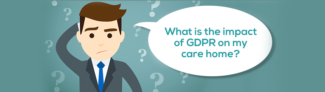 GDPR? What is it and what does it mean to your care organisation